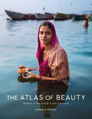 The Atlas of Beauty: Women of the World in 500 Portraits by Noroc, Mihaela