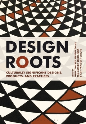 Design Roots: Culturally Significant Designs, Products and Practices by Walker, Stuart