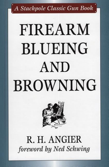 Firearm Blueing and Browning by Angier, R. H.