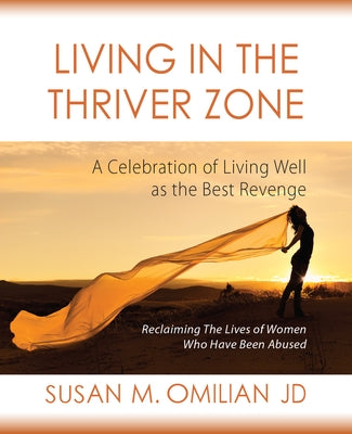 Living in the Thriver Zone: A Celebration of Living Well as the Best Revenge by Omilian, Susan M.