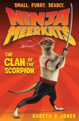Ninja Meerkats (#1): The Clan of the Scorpion by Jones, Gareth P.