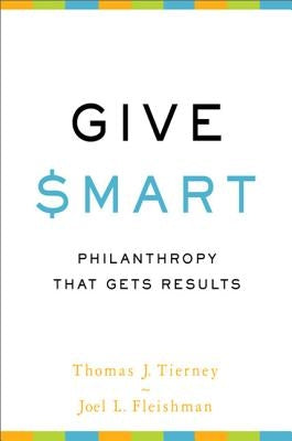 Give Smart: Philanthropy That Gets Results by Tierney, Thomas J.