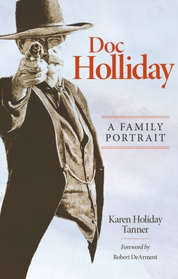 Doc Holliday: A Family Portrait by Tanner, Karen Holliday