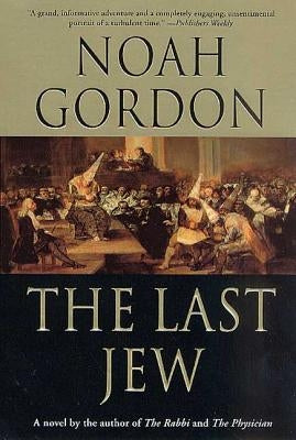 The Last Jew: A Novel of the Spanish Inquisition by Gordon, Noah