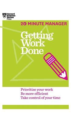 Getting Work Done (HBR 20-Minute Manager Series) by Harvard Business Review