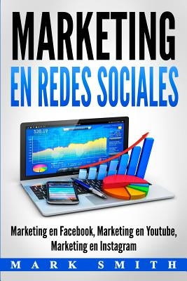 Marketing en Redes Sociales: Marketing en Facebook, Marketing en Youtube, Marketing en Instagram (Libro en Español/Social Media Marketing Book Span by Smith, Mark