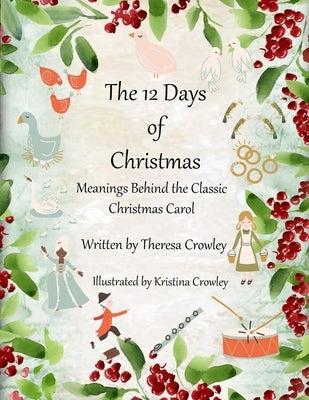 The 12 Days of Christmas: Meanings Behind the Classic Christmas Carol by Crowley, Kristina
