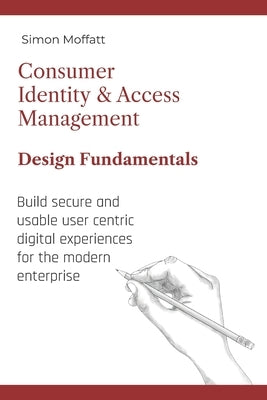 Consumer Identity & Access Management: Design Fundamentals by Moffatt, Simon