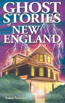 Ghost Stories of New England by Smitten, Susan