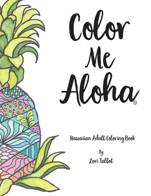 Color Me Aloha: A Hawaiian Adult Coloring Book by Talbot, Lori