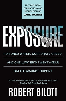Exposure: Poisoned Water, Corporate Greed, and One Lawyer's Twenty-Year Battle Against DuPont by Bilott, Robert