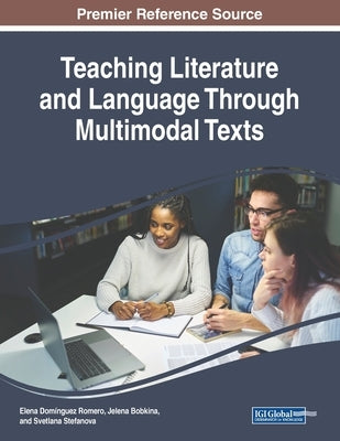 Teaching Literature and Language Through Multimodal Texts by Dom&#237;nguez Romero, Elena