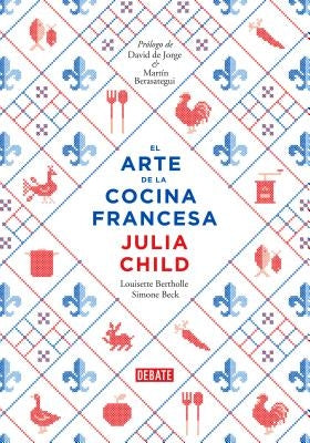 El Arte de la Cocina Francesa / Mastering the Art of French Cooking by Child, Julia