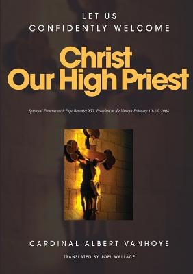 Lets Us Confidently Welcome Christ Our High Priest by Vanhoye, Albert Sj
