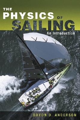 The Physics of Sailing Explained by Anderson, Bryon D.