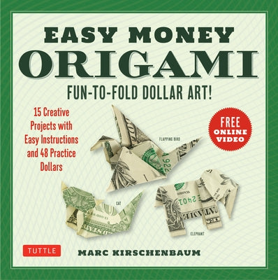 Easy Money Origami Kit: Fun-To-Fold Dollar Art! (Online Video Demos) by Kirschenbaum, Marc