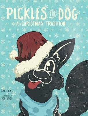 Pickles the Dog: A Christmas Tradition by Socks, Kat