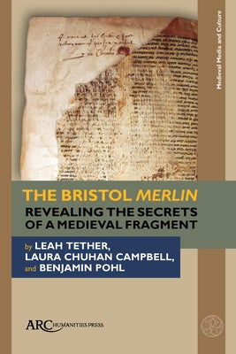 The Bristol Merlin: Revealing the Secrets of a Medieval Fragment by Tether, Leah