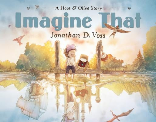 Imagine That: A Hoot & Olive Story by Voss, Jonathan D.