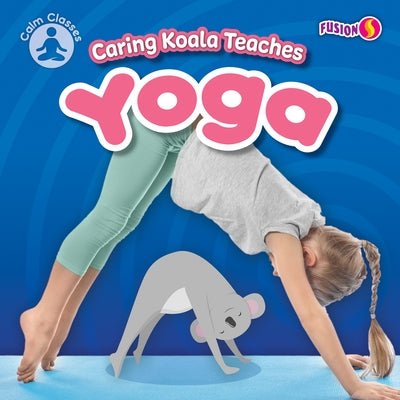 Caring Koala Teaches Yoga by Anthony, William