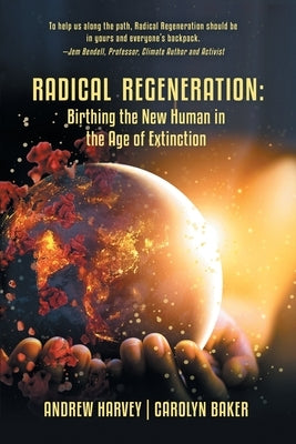 Radical Regeneration: Birthing the New Human in the Age of Extinction by Baker, Carolyn