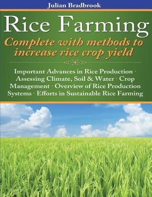 Rice Farming complete with methods to increase rice crop yield by Bradbrook, Julian