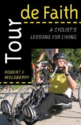 Tour de Faith: A Cyclist's Lessons for Living by Molsberry, Robert F.