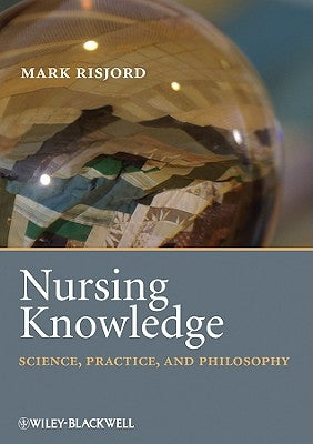 Nursing Knowledge: Science, Practice, and Philosophy by Risjord