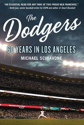 The Dodgers: 60 Years in Los Angeles by Schiavone, Michael