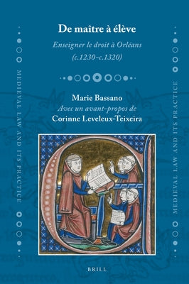 de Maître À Élève. Enseigner Le Droit À Orléans (C.1230-C.1320) by Bassano, Marie