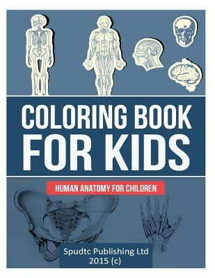 Coloring Book for Kids: Human Anatomy for Children by Publishing Ltd, Spudtc