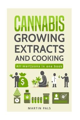 Cannabis: Cannabis growing, Cannabis oil and a cannabis cookbook by Pals, Martin