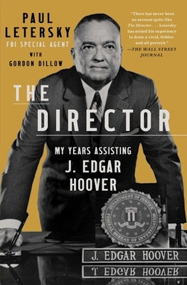 The Director: My Years Assisting J. Edgar Hoover by Letersky, Paul