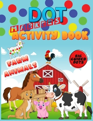 Dot Markers Activity Book: Farm Animals: Do a dot page a day"cute farm Animals" Easy Guided BIG DOTS - Gift For Kids Ages 1-3, 2-4, 3-5, Baby, To by _Book Akora, Dot_activity
