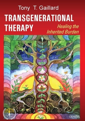 Transgenerational Therapy: Healing the Inherited Burden by Gaillard, Tony T.