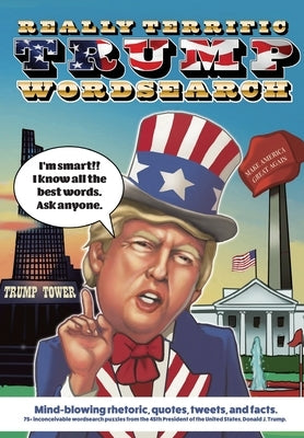 Really Terrific Trump Wordsearch: Mind-blowing rhetoric, quotes, tweets, and facts. 75+ inconceivable wordsearch puzzles from the 45th President of th by Matchbox Books