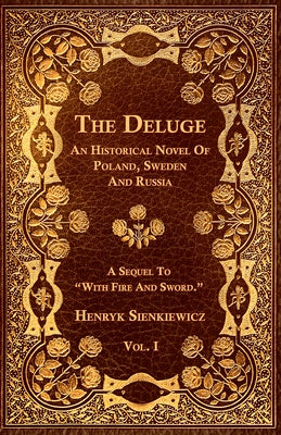 The Deluge - Vol. I. - An Historical Novel Of Poland, Sweden And Russia by Sienkiewicz, Henryk