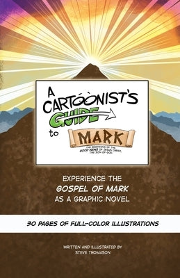 A Cartoonist's Guide to the Gospel of Mark: A 30-page, full-color Graphic Novel by Thomason, Steve