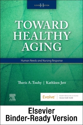 Toward Healthy Aging - Binder Ready: Human Needs and Nursing Response by Touhy, Theris A.