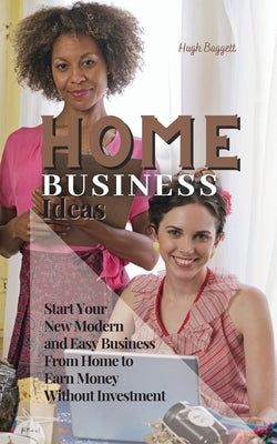 Passive Income Ideas: Start Your New Modern and Easy Business from Home to Earn Money Without Investment by Baggett, Hugh