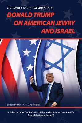 The Impact of the Presidency of Donald Trump on American Jewry and Israel by Windmueller, Steven F.