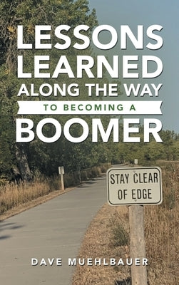 Lessons Learned Along the Way to Becoming a Boomer by Muehlbauer, Dave