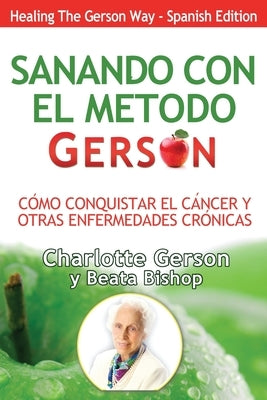 Sanando Con El Metodo Gerson (Healing The Gerson Way) by Gerson, Charlotte