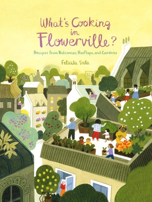 What's Cooking in Flowerville?: Recipes from Garden, Balcony or Window Box by Sala, Felicita