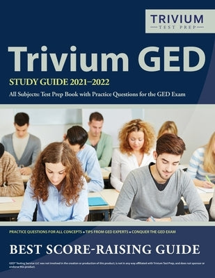 Trivium GED Study Guide 2021-2022 All Subjects: Test Prep Book with Practice Questions for the GED Exam by Simon