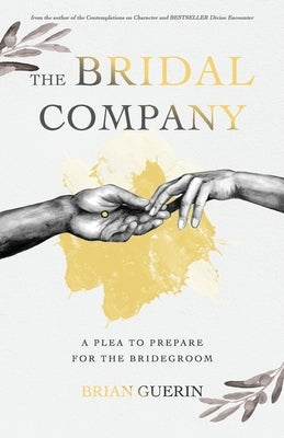 The Bridal Company: A Plea to Prepare for the Bridegroom by Guerin, Brian