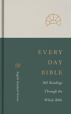 ESV Every Day Bible: 365 Readings Through the Whole Bible: 365 Readings Through the Whole Bible by 