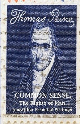 Common Sense, The Rights of Man and Other Essential Writings of Thomas Paine by Paine, Thomas