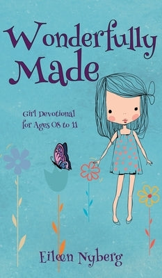 Wonderfully Made: Girl Devotional for Ages 08 to 11 by Nyberg, Eileen