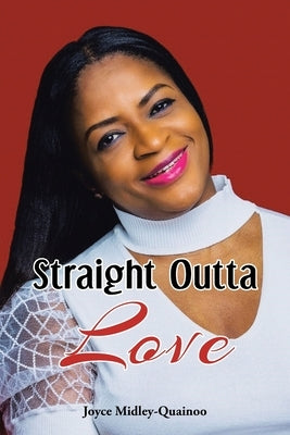 Straight Outta Love by Midley-Quainoo, Joyce